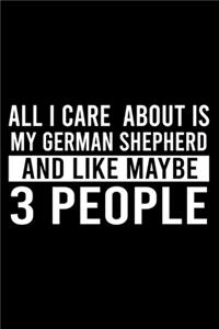 All I Care About Is My German Shepherd And Like Maybe 3 People