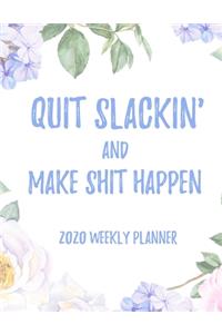 Quit Slackin' And Make Shit Happen 2020 Weekly Planner