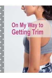 On My Way to Getting Trim