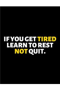 If You Get Tired Learn To Rest Not Quit