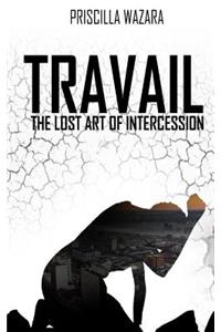 Travail - The Lost Art of Intercession