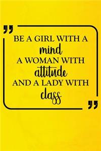 Be a Girl with a Mind a Woman with Attitude and a Lady with Class