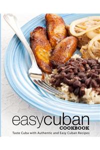 Easy Cuban Cookbook: Taste Cuba with Authentic and Easy Cuban Recipes