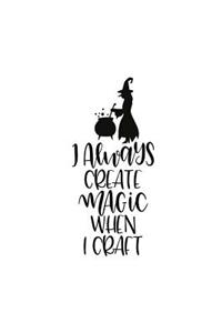 I Always Create Magic When I Craft