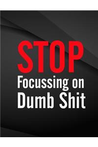 Stop Focussing on Dumb Shit