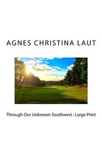 Through Our Unknown Southwest
