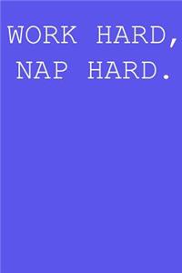 Work hard, nap hard.