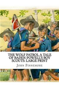 The Wolf Patrol A Tale of Baden-Powell's Boy Scouts