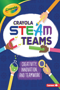 Crayola (R) Steam Teams: Creativity, Innovation, and Teamwork