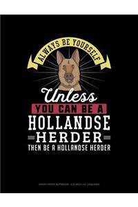 Always Be Yourself Unless You Can Be a Hollandse Herder Then Be a Hollandse Herder