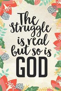The Struggle Is Real But So Is God