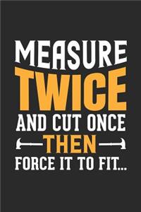 Measure Twice and Cut Once, Then Force It to Fit