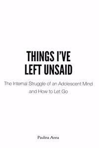 Things I've Left Unsaid