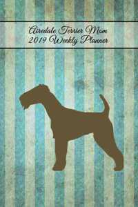 Airedale Terrier Mom 2019 Weekly Planner