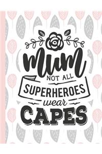 Mum Not All Superheroes Wear Capes: Notebook for Mom Appreciation - Blank Lined Journal & Diary