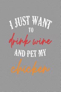 I Just Want to Drink Wine and Pet My Chicken