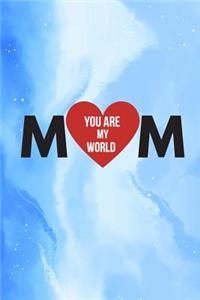 Mom You Are My World
