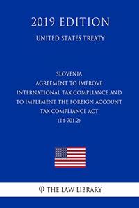 Slovenia - Agreement to Improve International Tax Compliance and to Implement the Foreign Account Tax Compliance ACT (14-701.2) (United States Treaty)