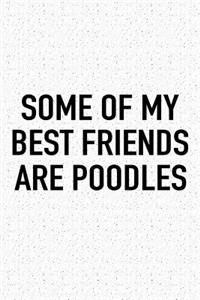 Some of My Best Friends Are Poodles