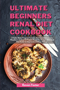 Ultimate Beginners Renal Diet Cookbook