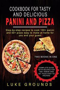 Cookbook for Tasty and Delicious Panini and Pizza