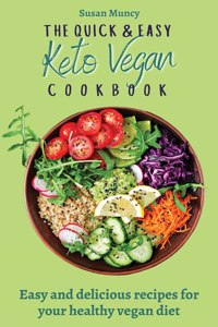 Quick and Easy Keto Vegan Cookbook