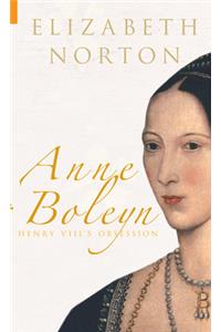 Anne Boleyn: Henry VIII's Obsession