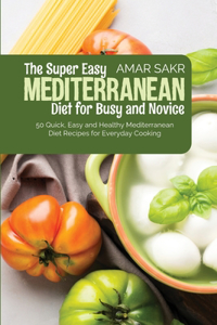 The Super Easy Mediterranean Diet For Busy and Novice