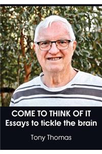 Come to Think of It