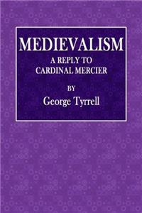 Medievalism: A Reply to Cardinal Mercier