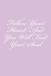 Follow Your Heart And You Will Find Your Soul