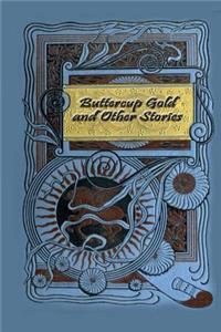 Buttercup Gold and Other Stories