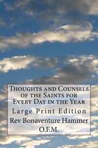 Thoughts and Counsels of the Saints for Every Day in the Year: Large Print Edition