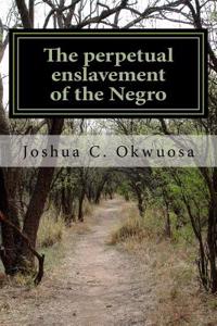 The perpetual enslavement of the Negro