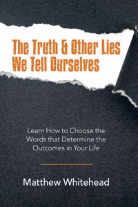 Truth & Other Lies We Tell Ourselves
