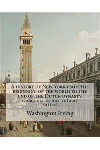 A history of New York from the beginning of the world to the end of the Dutch dynasty. By