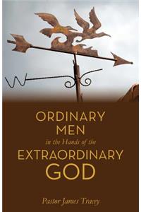 Ordinary Men in the Hands of the Extraordinary God