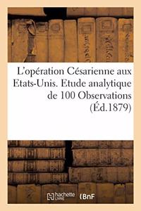 L'Opération Césarienne Aux Etats-Unis. Etude Analytique de 100 Observations