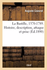 Bastille, 1370-1789. Histoire, description, attaque et prise