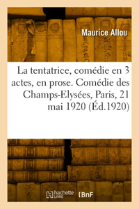 tentatrice, comédie en 3 actes, en prose. Comédie des Champs-Elysées, Paris, 21 mai 1920