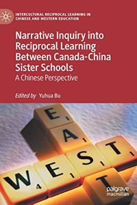 Narrative Inquiry Into Reciprocal Learning Between Canada-China Sister Schools