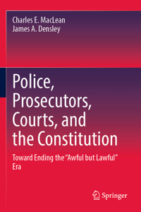 Police, Prosecutors, Courts, and the Constitution