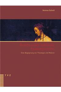 Rembrandts Biblische Frauenportrats: Eine Begegnung Von Theologie Und Malerei