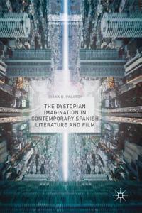 Dystopian Imagination in Contemporary Spanish Literature and Film