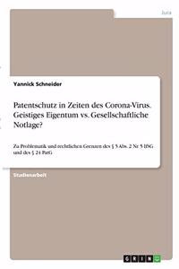 Patentschutz in Zeiten des Corona-Virus. Geistiges Eigentum vs. Gesellschaftliche Notlage?