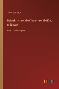 Heimskringla or the Chronicle of the Kings of Norway