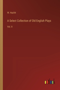 Select Collection of Old English Plays