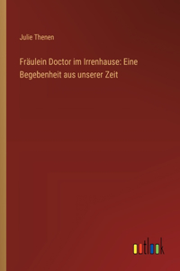 Fräulein Doctor im Irrenhause