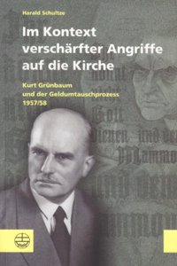 Im Kontext Verscharfter Angriffe Auf Die Kirche: Kurt Grunbaum Und Der Geldumtauschprozess 1957/58