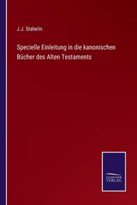 Specielle Einleitung in die kanonischen Bücher des Alten Testaments